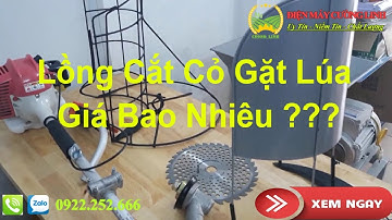 Lồng Cắt Cỏ, Gặt Lúa Cho Máy Cắt Cỏ Có Giá Bán Bao Nhiêu ?