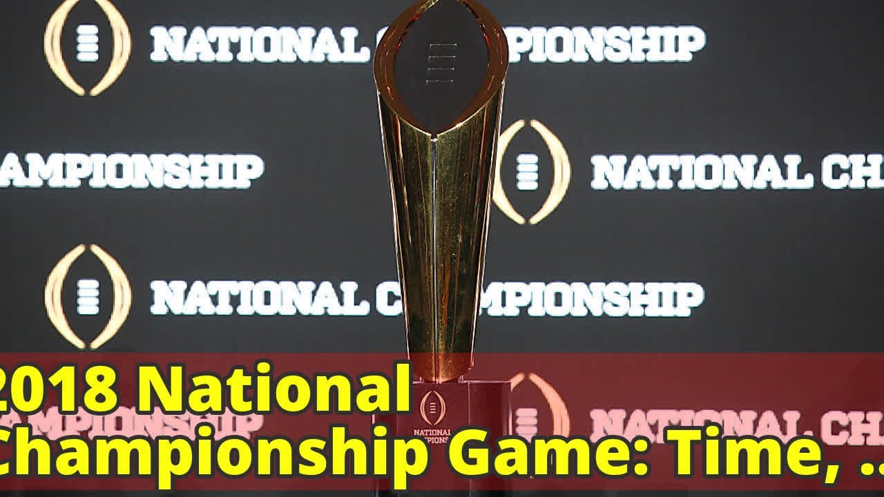 2018 National Championship Game Time, TV channel, watch 2018 National Championship Game Time, TV channel, watch