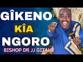 Gikeno kia ngoro part 1  bishop dr jj gitahi