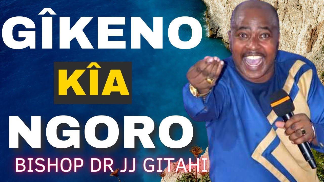 Gikeno kia Ngoro Part 1  BISHOP DR JJ GITAHI