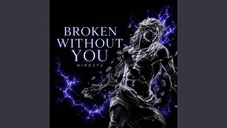 Broken Without You