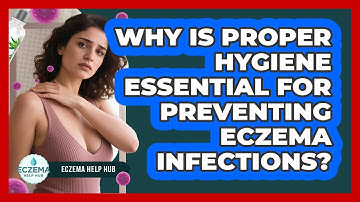 Why Is Proper Hygiene Essential For Preventing Eczema Infections? - Eczema Help Hub