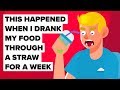 I Drank My Food Through A Straw For 7 Days And This Happened - Funny Food Challenge