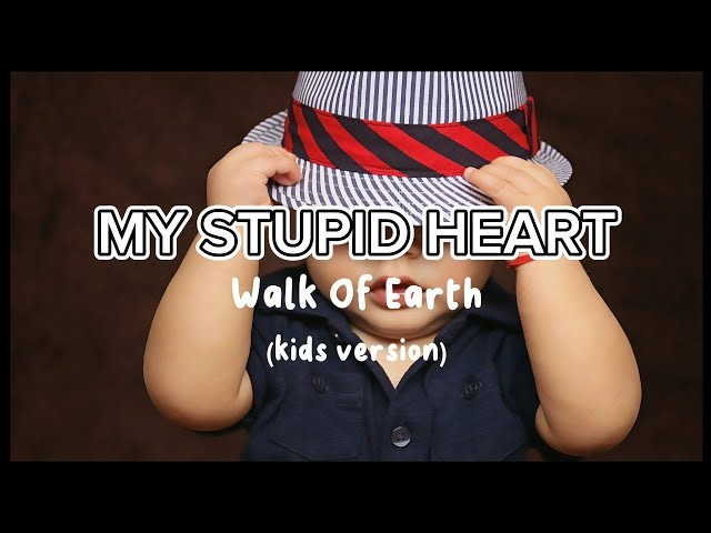 My Stupid Heart - Walk Of Earth ||kids version (lyrics)#viraltiktok #trendingsong class=