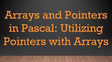 Arrays and Pointers in Pascal: Utilizing Pointers with Arrays