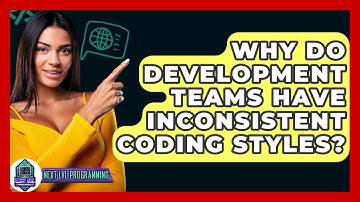 Why Do Development Teams Have Inconsistent Coding Styles? - Next LVL Programming