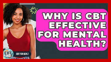 Why Is CBT Effective For Mental Health? - CBT for Gen Z