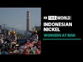Deadly conditions inside Indonesia’s nickel industry backed by Chinese investments | The World