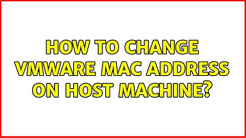 How to change VMware MAC address on host machine?