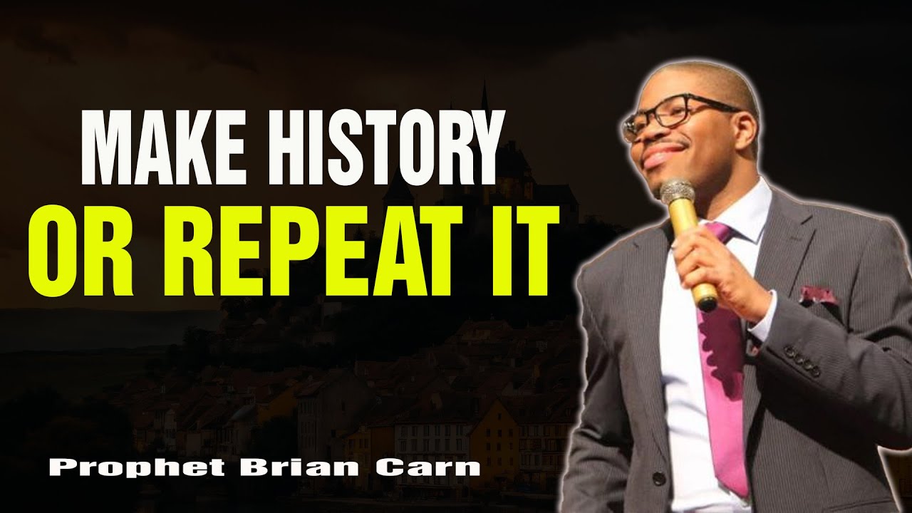 Prophet Brian Carn | MAKE HISTORY OR REPEAT IT: THE CLEANING BEFORE THE CLIMB
