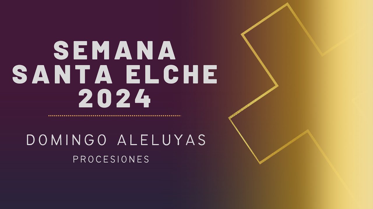 DOMINGO RESURRECCIÓN SEMANA SANTA ELCHE 2024