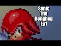 Sonic The Bonghog Ep1