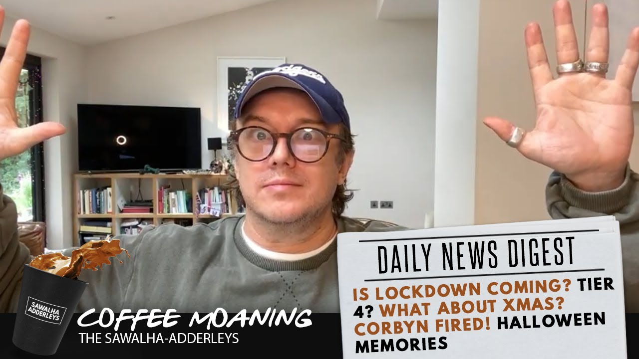 COFFEE MOANING: Is LOCKDOWN COMING? Tier 4? What about Xmas? Corbyn Fired! Halloween Memories