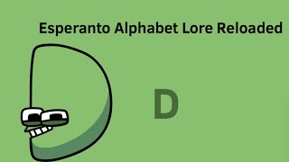 D | Esperanto Alphabet Lore Reloaded