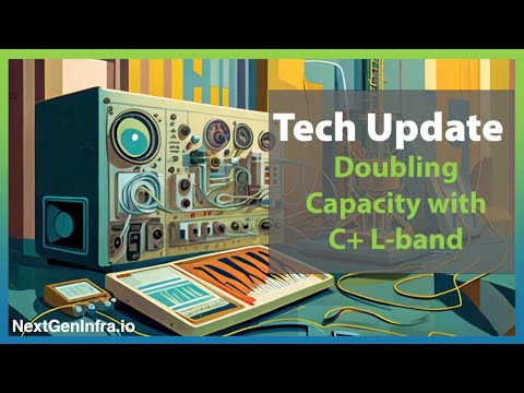 Tech Update: Doubling Optical Transmission Capacity with C+ L-band