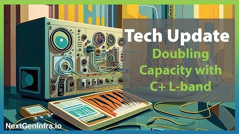Tech Update: Doubling Optical Transmission Capacity with C+ L-band