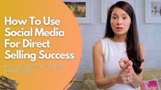 How To Use Social Media For Direct Selling Success Advice From Celebrity Influencer Daphne Iking