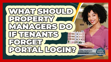 What Should Property Managers Do If Tenants Forget Portal Login? - Mastering Property Management