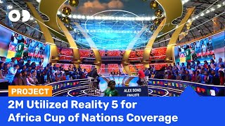 2M Utilized Reality 5 For Africa Cup Of Nations Sports Broadcasting With
