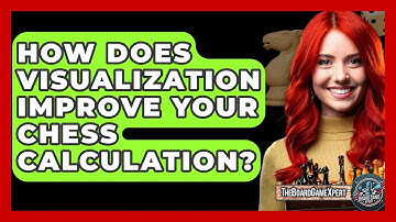 How Does Visualization Improve Your Chess Calculation? - The Board Game Xpert
