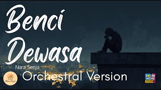 Benci Dewasa ( Orchestral Version   ) - Nara Senja