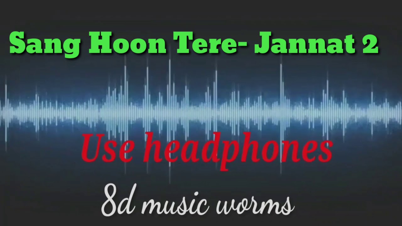 Sang Hoon Tere 8d Song   Sang Joon Tere   Jannat 2 Nikhil Dsouza Full Song HD  twishlife  jammuyoutu