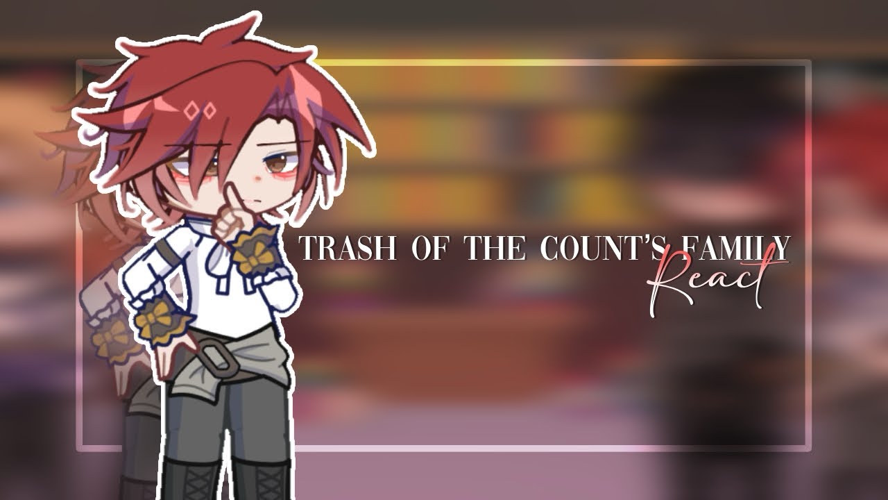 Trash of the Count’s Family React // yunn (DISCONTINUED)