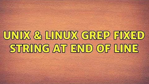 Unix & Linux: grep fixed string at end of line