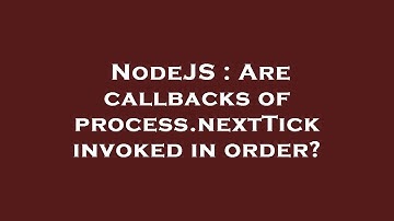 NodeJS : Are callbacks of process.nextTick invoked in order?