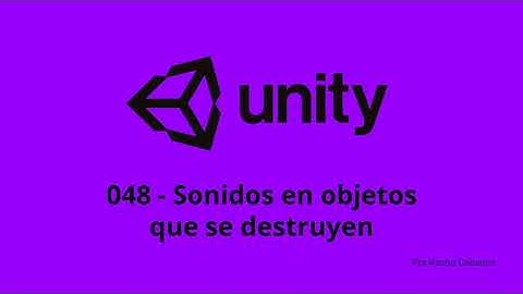 Unity 048 - Sonidos en objetos que se destruyen