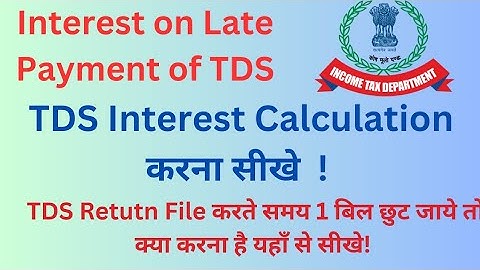 Interest on Late Payment of TDS|| How to calculate interest on TDS late deposit|| RATE ?