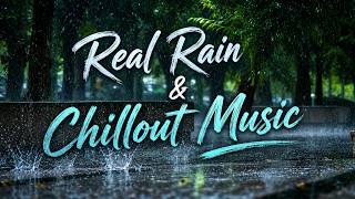 Real Rain Sounds & Chillout Music | Deep Relaxation ASMR 🌧️