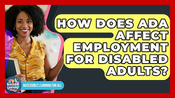 How Does ADA Affect Employment For Disabled Adults? - Accessible Learning For All
