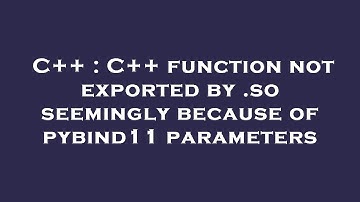 C++ : C++ function not exported by .so seemingly because of pybind11 parameters