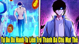 FULL BỘ | Tự Do Du Hành Ta Liền Trở Thành Bá Chủ Mạt Thế | Review Truyện Tranh