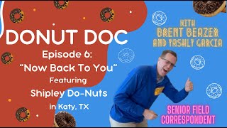 DONUT DOC - Episode 6: Now Back To You featuring Shipley Do-Nuts in Katy, TX #donuts #shipley