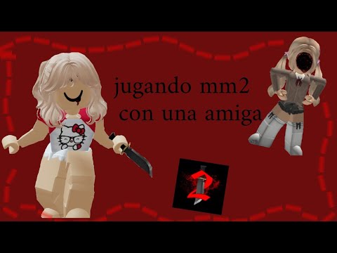 JUGANDO MM2 CON UNA AMIGA - YouTube