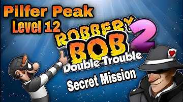 Robbery Bob 2 |Double Trouble |  Secret Mission | Pilfer Peak |  Level 12