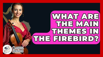 What Are The Main Themes In The Firebird? - Classical Serenade