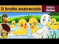 Il Brutto Anatroccolo | Ugly Duckling in Italian | Favole Per Bambini | Fiabe Italiane