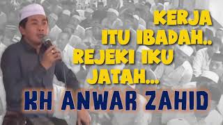 KH ANWAR ZAHID, KERJA ITU IBADAH REJEKI IKU JATAH, CERAMAH LUCU TERBARU, TERBARU CERAMAH AGAMA ISLAM