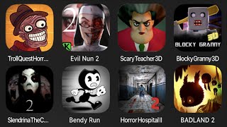Troll Quest Horror 2,Evil Nun 2,Scary Teacher 3D,Blocky Granny 3D,Slendrina The Cellar 2,Bendy Run