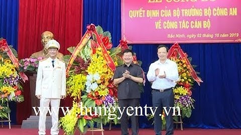 Phó Giám đốc Công an tỉnh Hưng Yên được bổ nhiệm làm Giám đốc Công an tỉnh Bắc Ninh