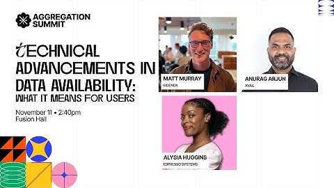 Technical Advancements in Data Availability: What It Means for Users | Aggregation Summit 2024