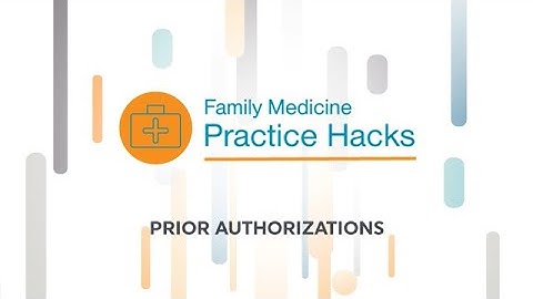 Practice Hack: Ways to Make Prior Authorizations Easier