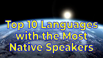 Which Languages Have the Most Native Speakers?