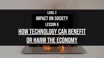 Level 2 Impact on Society Lesson 6: How technology can benefit or harm the economy