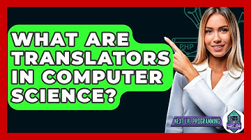 What Are Translators In Computer Science? - Next LVL Programming