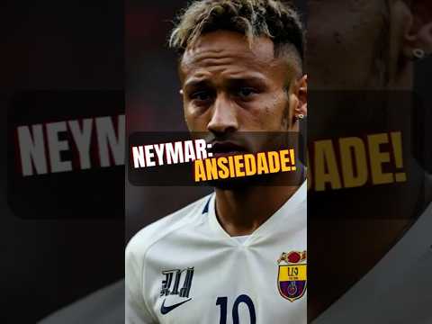 ⚽️ Neymar Júnior A VERDADE sobre a Ansiedade! 🧠