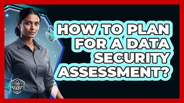 How To Plan For A Data Security Assessment?